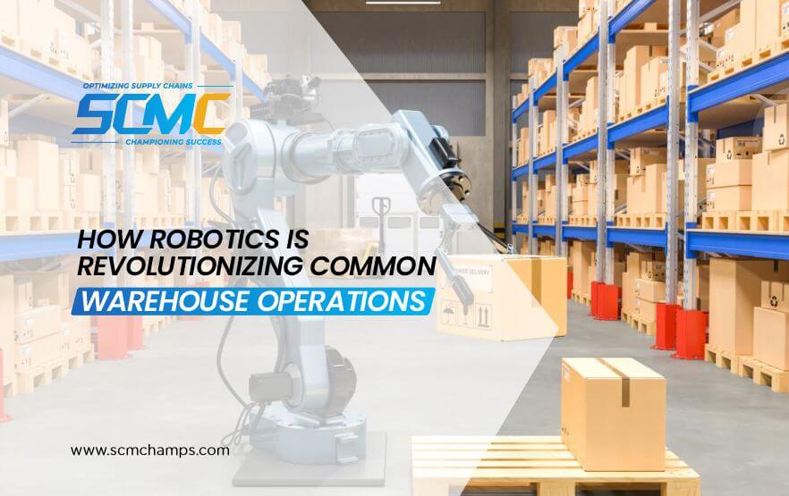 How Robotics is Revolutionizing Common Warehouse Operations