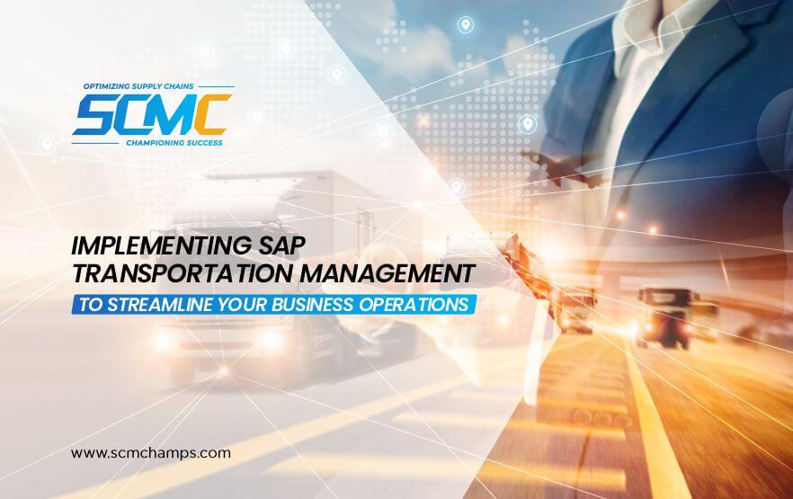 Implementing SAP Transportation Management to Streamline Your Business Operations
