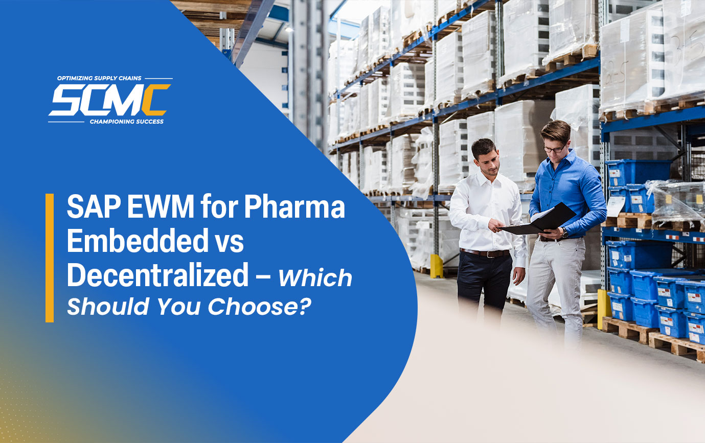 SAP EWM for Pharma Embedded vs Decentralized – Whi...