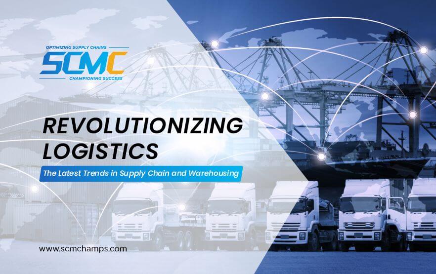 Revolutionizing Logistics The Latest Trends in Supply Chain and Warehousing