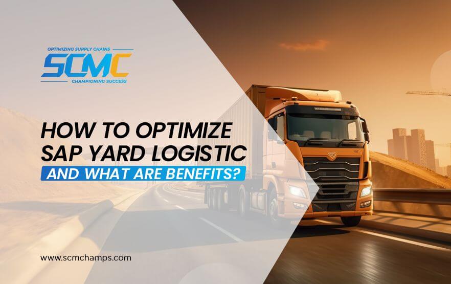 How to Optimize SAP Yard Logistic and What are Benefits?