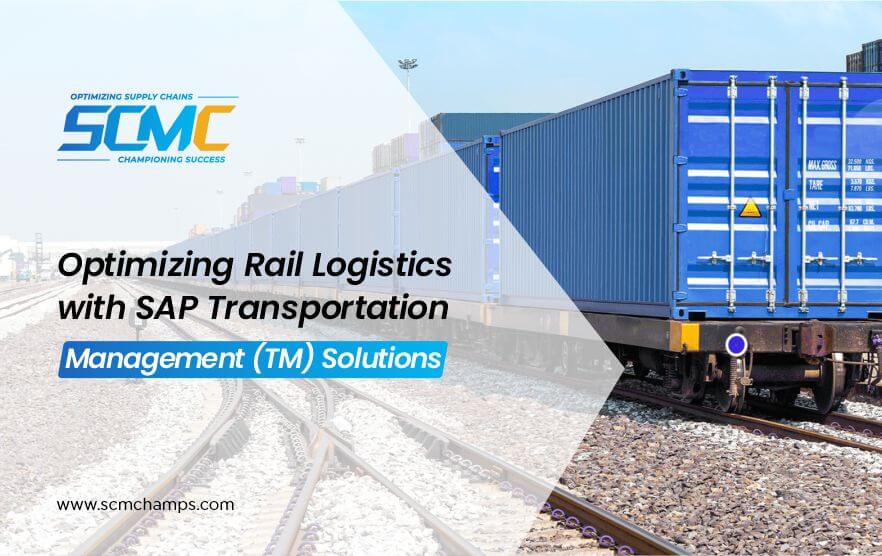 Optimizing Rail Logistics with SAP Transportation Management (TM) Solutions