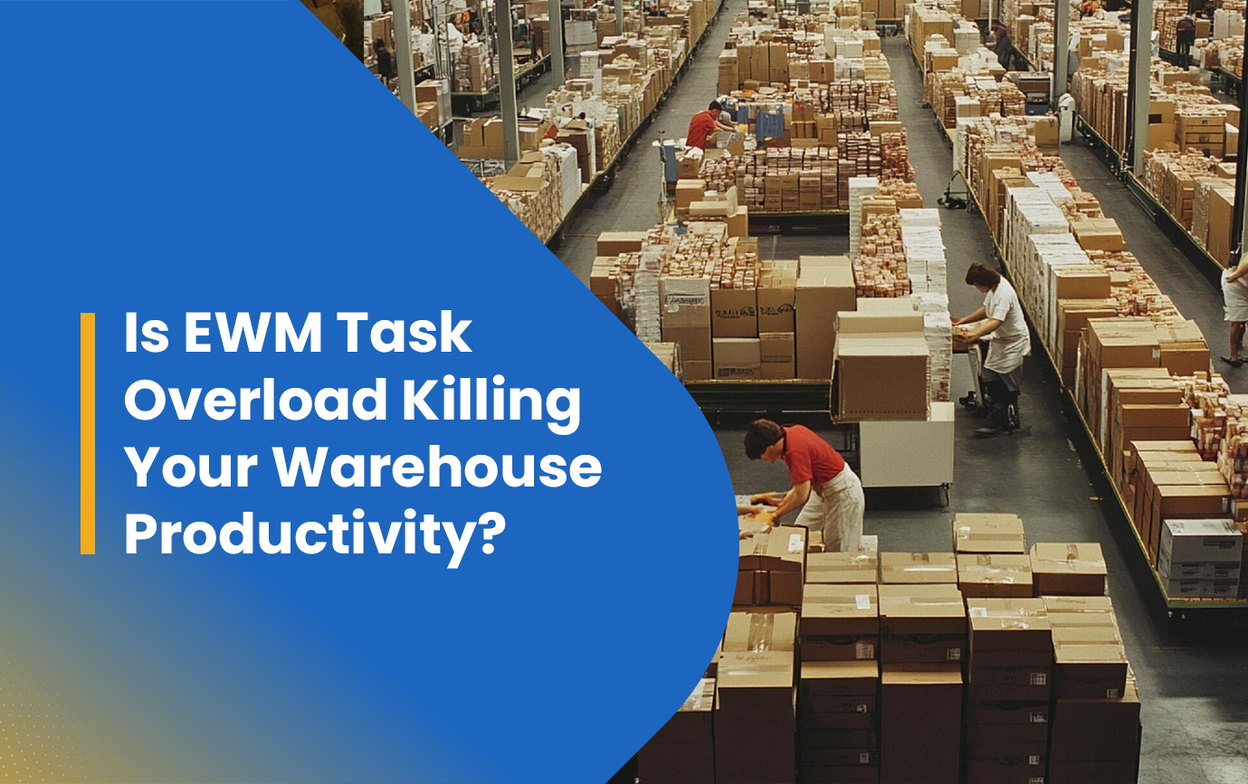 Is EWM Task Overload Killing Your Warehouse Productivity? Here’s How to Fix It