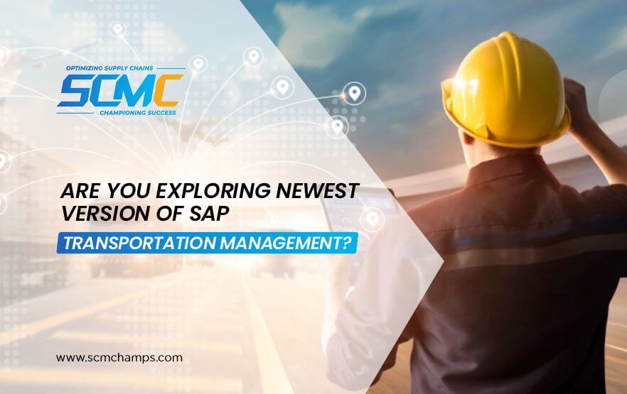 Are You Exploring Newest Version of SAP Transportation Management?