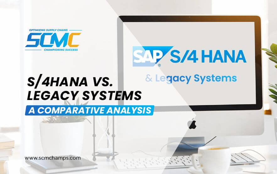 S/4HANA vs. Legacy Systems: A Comparative Analysis