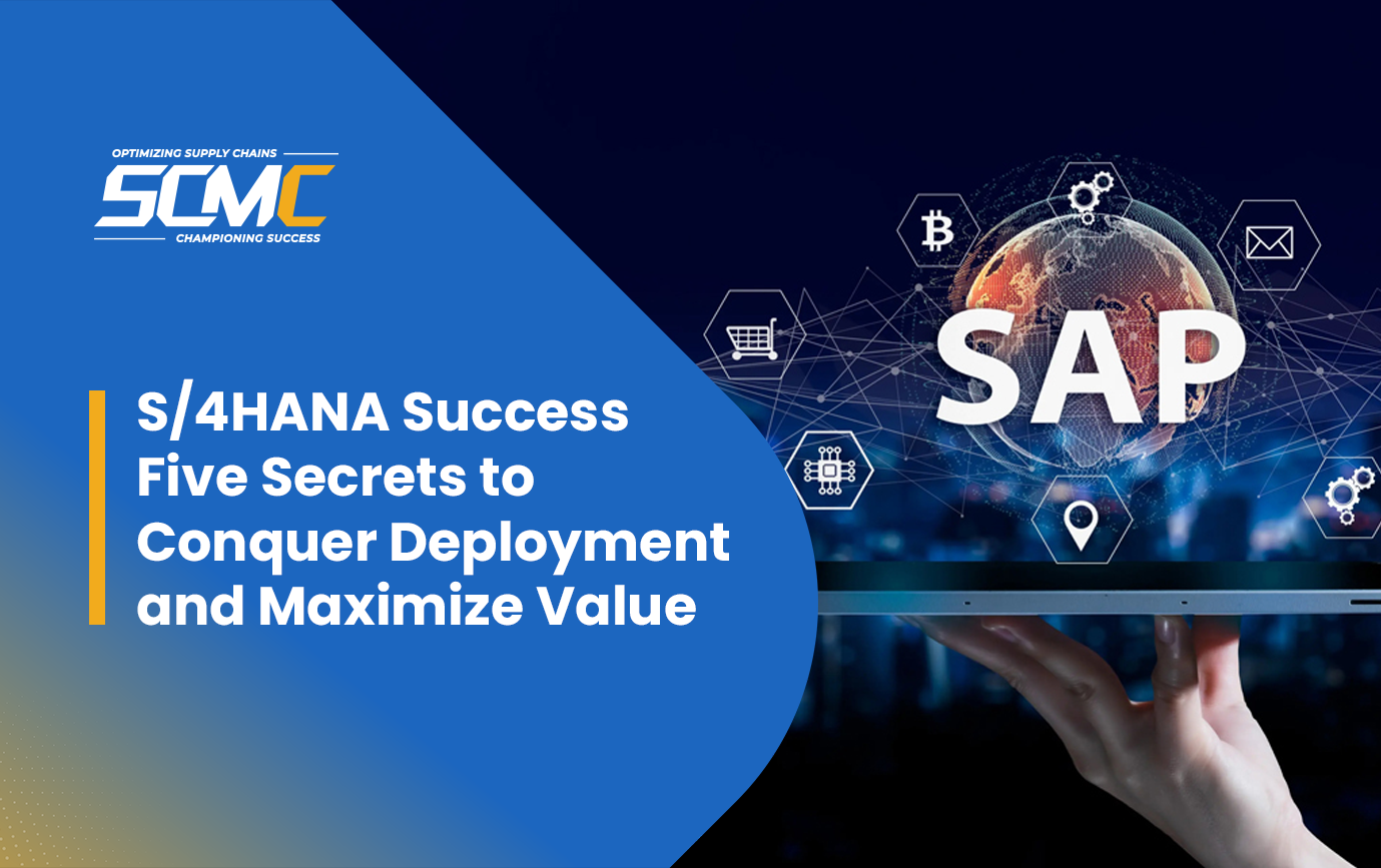 S/4HANA Success Five Secrets to Conquer Deployment and Maximize Value